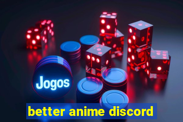 better anime discord